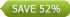 save 52%